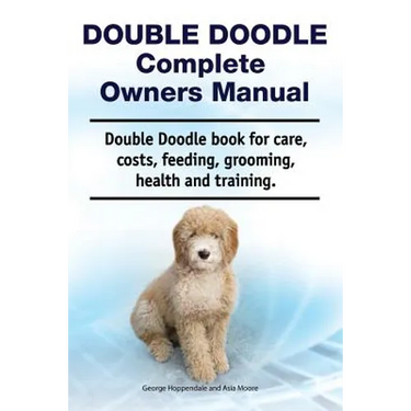 Double Doodle Complete Owners Manual. Double Doodle book for care, costs, feeding, grooming, health and training.