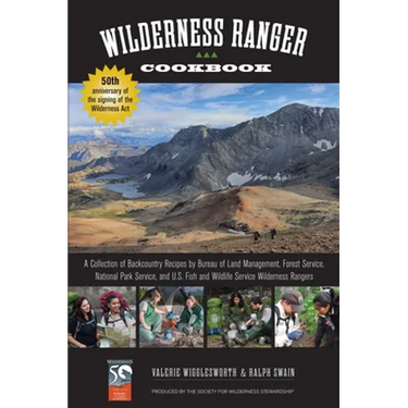 Wilderness Ranger Cookbook: A Collection of Backcountry Recipes by Bureau of Land Management, Forest Service, National Park Service, and U.S. Fish and