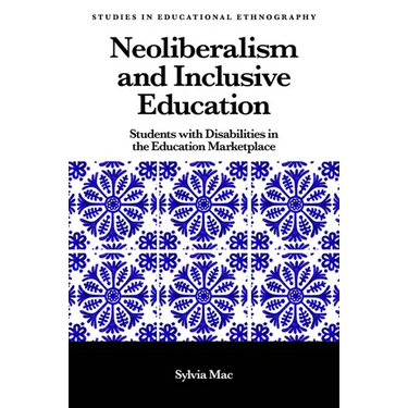 Neoliberalism and Inclusive Education: Students with Disabilities in the Education Marketplace