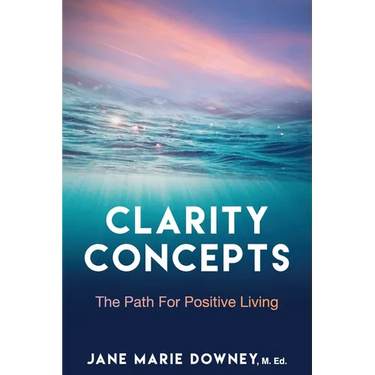 Clarity Concepts: The Path for Positive Living