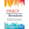 Fierce Boundaries: Practical Skills and Somatic Exercises for Healing in a Traumatized World