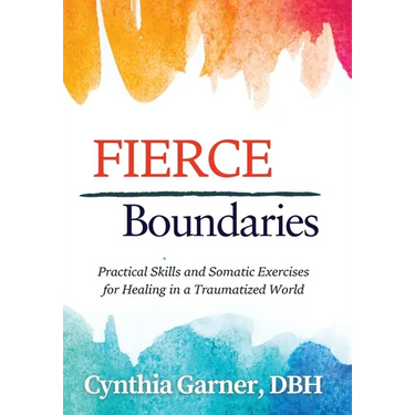 Fierce Boundaries: Practical Skills and Somatic Exercises for Healing in a Traumatized World