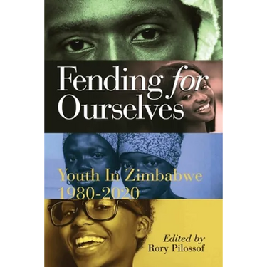 Fending for Ourselves: Youth in Zimbabwe, 1980-2020
