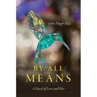 By All Means: A Novel of Love and War