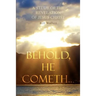 Behold, He Cometh...