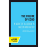 The Figure of Echo: A Mode of Allusion in Milton and After Volume 18