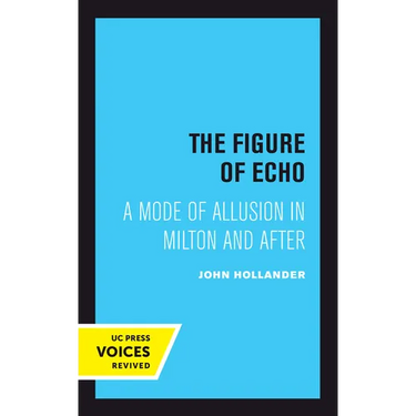 The Figure of Echo: A Mode of Allusion in Milton and After Volume 18