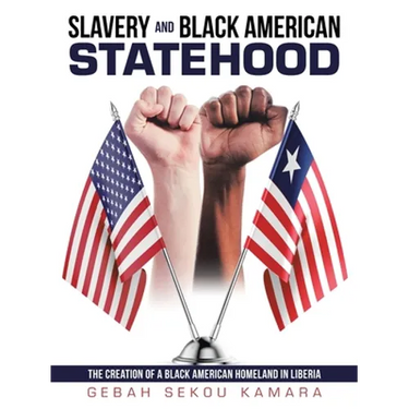 Slavery and Black American Statehood: The Creation of a Black American Homeland in Liberia