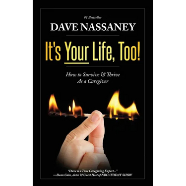 It's Your Life Too!: Thrive and Stay Alive as a Caregiver