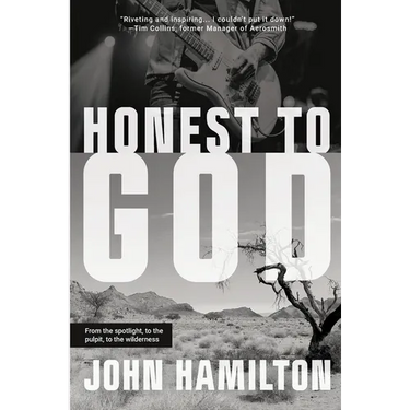 Honest to God: From the Spotlight, to the Pulpit, to the Wilderness