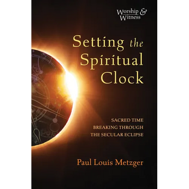 Setting the Spiritual Clock: Sacred Time Breaking Through the Secular Eclipse