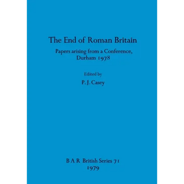 The End of Roman Britain: Papers arising from a Conference, Durham 1978