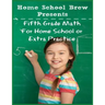 Fifth Grade Math: (For Homeschool or Extra Practice)