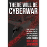 There Will Be Cyberwar: How The Move To Network-Centric War Fighting Has Set The Stage For Cyberwar
