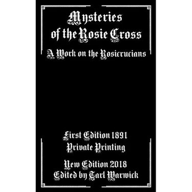 Mysteries of the Rosie Cross: A Work on the Rosicrucians