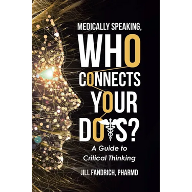 Medically Speaking, Who Connects Your Dots?: A Guide to Critical Thinking