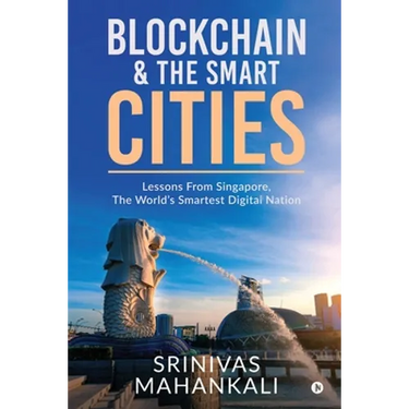 Blockchain & The Smart Cities: Lessons From Singapore, the World's Smartest Digital Nation