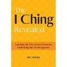 The I Ching Revealed: Tap Into the Five Secret Patterns Underlying the 64 Hexagrams