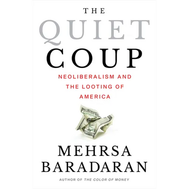 The Quiet Coup: Neoliberalism and the Looting of America