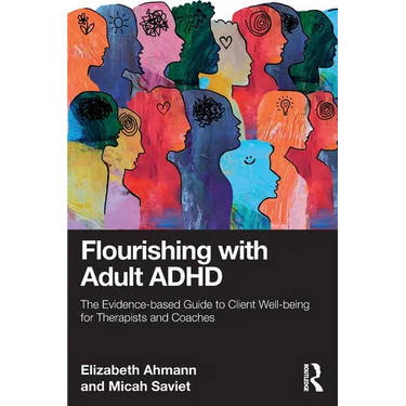 Flourishing with Adult ADHD: The Evidence-based Guide to Client Well-being for Therapists and Coaches