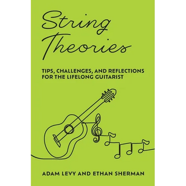 String Theories: Tips, Challenges, and Reflections for the Lifelong Guitarist