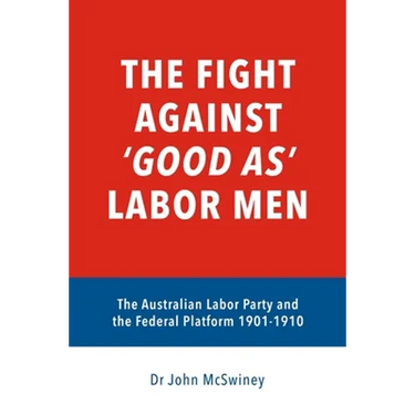 The fight against 'good as' Labor Men: The Australian Labor Party and the Federal Platform 1901-1910