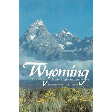 Wyoming: A Guide to Its History, Highways, and People