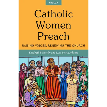 Catholic Women Preach: Raising Voices, Renewing the Church. Cycle a