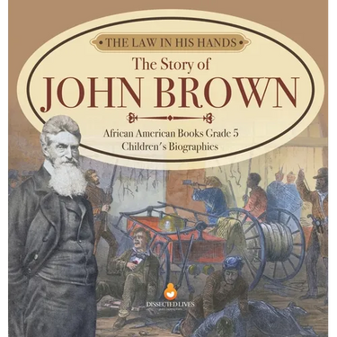 The Law in His Hands: The Story of John Brown African American Books Grade 5 Children's Biographies