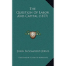 The Question Of Labor And Capital (1877)