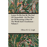 Letters To His Son By The Earl Of Chesterfield - On The Fine Art Of Becoming A Man Of The World And A Gentleman - Volume I