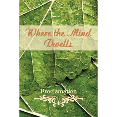 Where the Mind Dwells: Proclamation