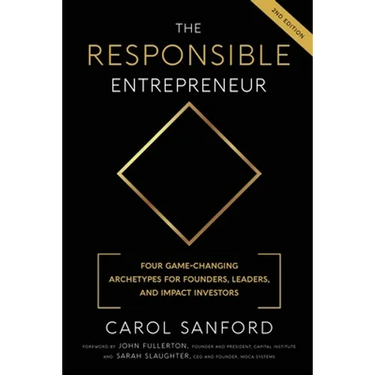 The Responsible Entrepreneur: Four Game-Changing Archtypes for Founders, Leaders, and Impact Investors
