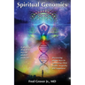 Spiritual Genomics: A physician's deep dive beyond modern medicine, discovering unique keys to optimizing DNA health, longevity, and happiness!