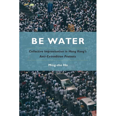 Be Water: Collective Improvisation in Hong Kong's Anti-Extradition Protests