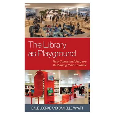 The Library as Playground: How Games and Play are Reshaping Public Culture