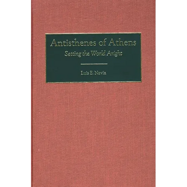 Antisthenes of Athens: Setting the World Aright