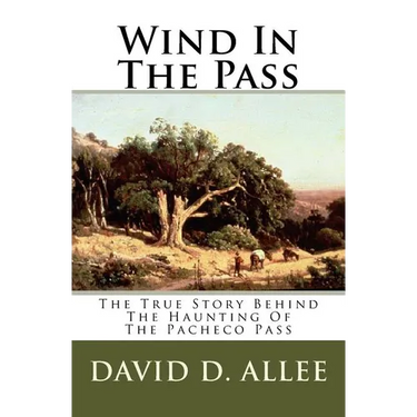 Wind In The Pass: The True Story Behind The Haunting Of The Pacheco Pass