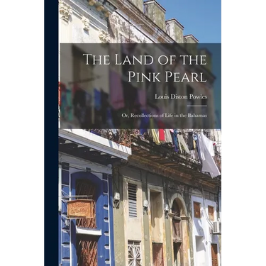 The Land of the Pink Pearl: Or, Recollections of Life in the Bahamas