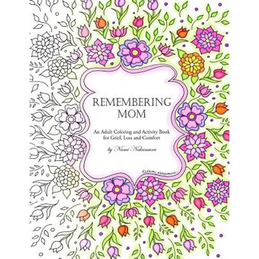 Remembering Mom: An Adult Coloring and Activity Book for Grief, Loss and Comfort