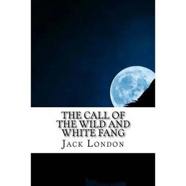 The Call of the Wild and White Fang: Jack London Combo