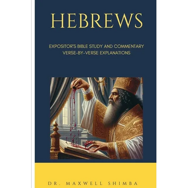 Hebrews: Expositor's Bible Study and Commentary: Verse-by-Verse Explanations