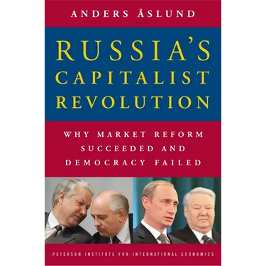 Russia's Capitalist Revolution: Why Market Reform Succeeded and Democracy Failed