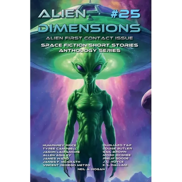 Alien Dimensions #25 Alien First Contact Issue: Space Fiction Short Stories Anthology Series