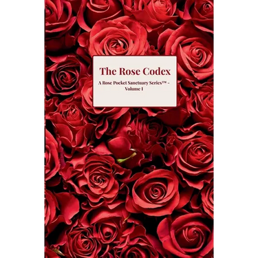 The Rose Codex: A Rose Pocket Sanctuary Series(TM) - Volume I