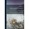 Old Westmoreland: a History of Western Pennsylvania During the Revolution