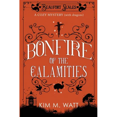 Bonfire of the Calamities - a Cozy Mystery (with Dragons): Tea, cake, and rogue wildlife in the Yorkshire Dales (A Beaufort Scales Mystery, Book 8)
