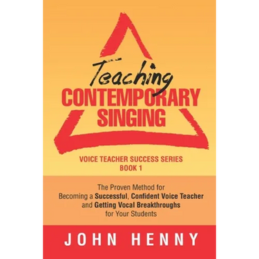 Teaching Contemporary Singing: The Proven Method for Becoming a Successful, Confident Voice Teacher and Getting Vocal Breakthroughs for Your Students