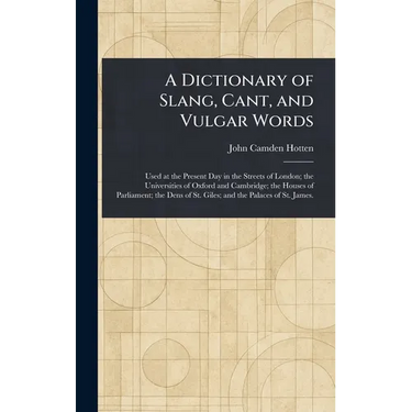 A Dictionary of Slang, Cant, and Vulgar Words