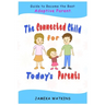 The Connected Child for Today's Parents: Guide to Become the Best Adoptive Parent
